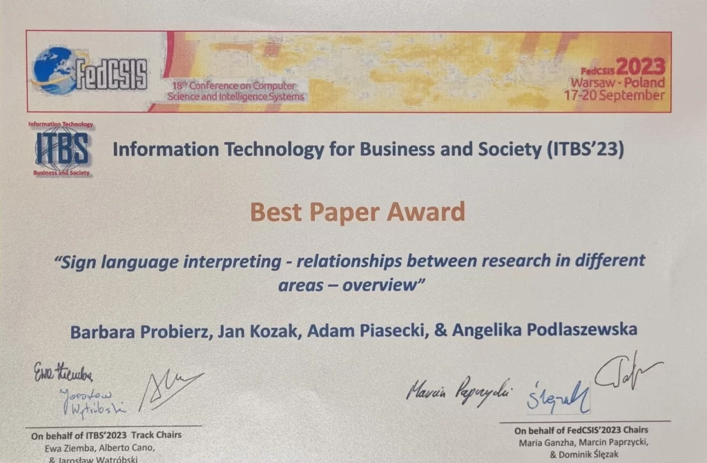 Dyplom. Information Technology for Business and Society. ITBS 23. Best Paper Award. Sign language interpreting - relationships between research in different areas - overwiew. Barabara Probierz, Jan Kozak, Adam Piasecki, Angelika Podlaszewska.