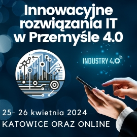 Innowacyjne rozwiązania IT w przemyśle 4.0. 25-26 Katowice 2024. Katowice oraz online.