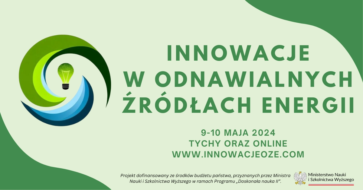 Innowacje w odnawialnych źródłach energii. 9-10 maja 2024. Tychy oraz online. www.innowacjeoze.com