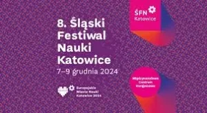 Śląski Festiwal Nauki 2024. 7-9 grudnia 2024. Międzynarodowe Centrum Kongresowe.